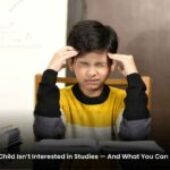 Why Your Child Isn’t Interested in Studies — And What You Can Do About It